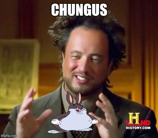 Ancient Aliens Meme | CHUNGUS | image tagged in memes,ancient aliens | made w/ Imgflip meme maker