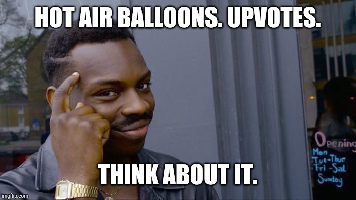 Roll Safe Think About It Meme | HOT AIR BALLOONS. UPVOTES. THINK ABOUT IT. | image tagged in memes,roll safe think about it | made w/ Imgflip meme maker