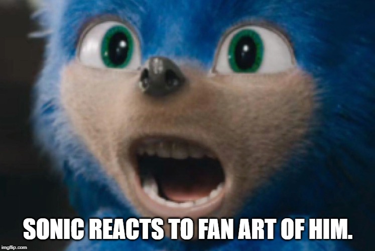 Why did I not think of this before? | SONIC REACTS TO FAN ART OF HIM. | image tagged in sonic nightmare,memes,sonic,fan art,don't look this up,funny | made w/ Imgflip meme maker