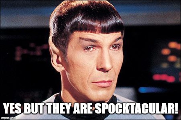 Condescending Spock | YES BUT THEY ARE SPOCKTACULAR! | image tagged in condescending spock | made w/ Imgflip meme maker