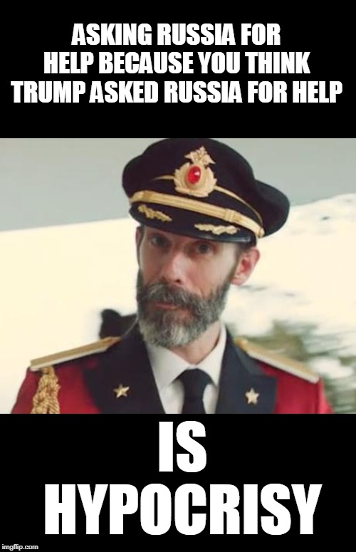 Captain Obvious | ASKING RUSSIA FOR HELP BECAUSE YOU THINK TRUMP ASKED RUSSIA FOR HELP IS HYPOCRISY | image tagged in captain obvious | made w/ Imgflip meme maker
