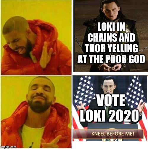 Loki | LOKI IN CHAINS AND THOR YELLING AT THE POOR GOD; VOTE LOKI 2020 | image tagged in drake hotline approves,loki,nice guy loki | made w/ Imgflip meme maker