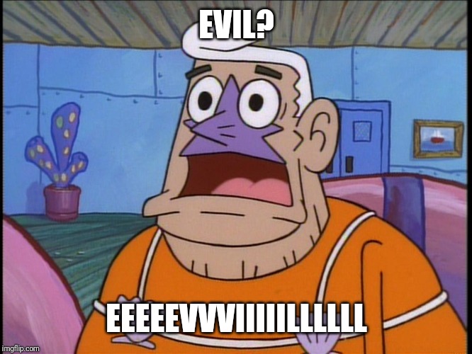 Mermaid man | EVIL? EEEEEVVVIIIIILLLLLL | image tagged in mermaid man | made w/ Imgflip meme maker