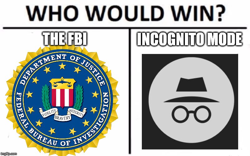 Who Would Win? Meme |  THE FBI; INCOGNITO MODE | image tagged in memes,who would win,fbi | made w/ Imgflip meme maker