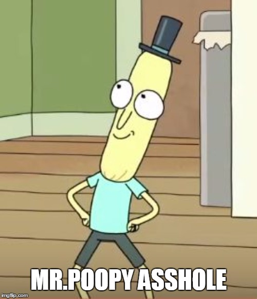 Mr.Poopy Asshole | MR.POOPY ASSHOLE | image tagged in mr poopy butthole | made w/ Imgflip meme maker