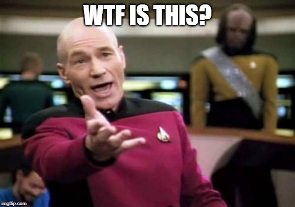 Picard Wtf Meme | WTF IS THIS? | image tagged in memes,picard wtf | made w/ Imgflip meme maker