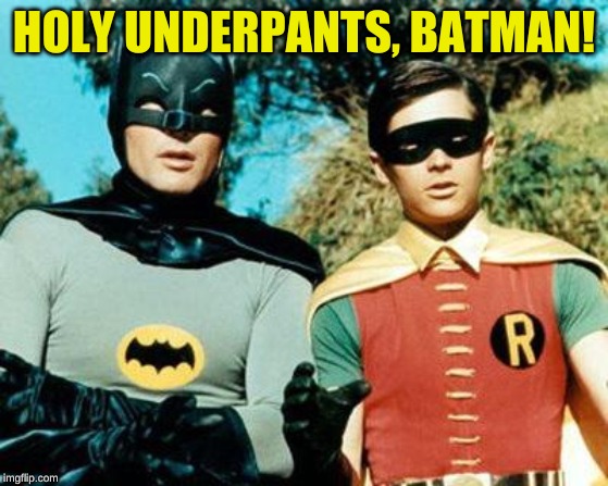 Batman and Robin | HOLY UNDERPANTS, BATMAN! | image tagged in batman and robin | made w/ Imgflip meme maker