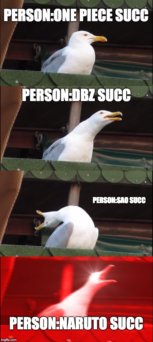 Inhaling Seagull Meme | PERSON:ONE PIECE SUCC; PERSON:DBZ SUCC; PERSON:SAO SUCC; PERSON:NARUTO SUCC | image tagged in memes,inhaling seagull | made w/ Imgflip meme maker