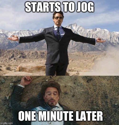 Before After Tony Stark | STARTS TO JOG; ONE MINUTE LATER | image tagged in before after tony stark | made w/ Imgflip meme maker