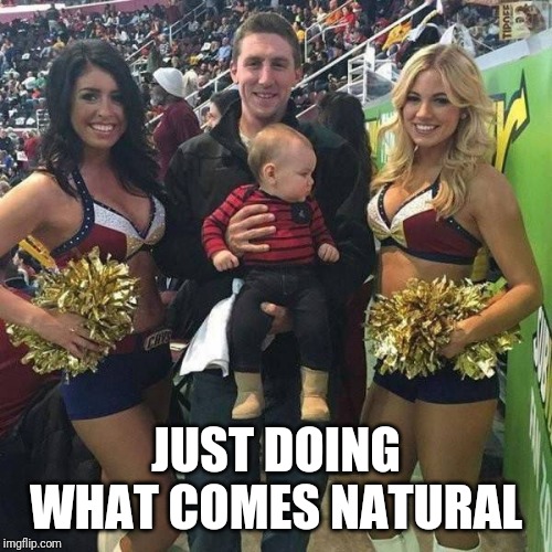 When he gets older doing this will get him in trouble | JUST DOING WHAT COMES NATURAL | image tagged in natural | made w/ Imgflip meme maker