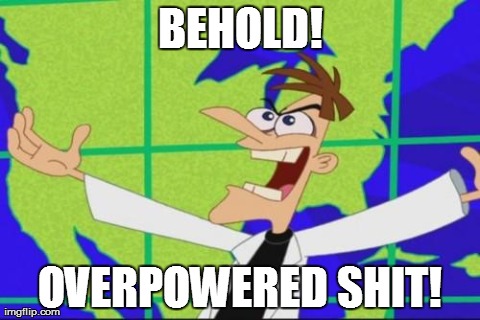 BEHOLD! OVERPOWERED SHIT! | made w/ Imgflip meme maker