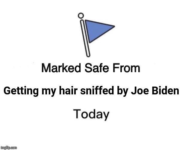 Marked Safe From Meme | Getting my hair sniffed by Joe Biden | image tagged in memes,marked safe from | made w/ Imgflip meme maker