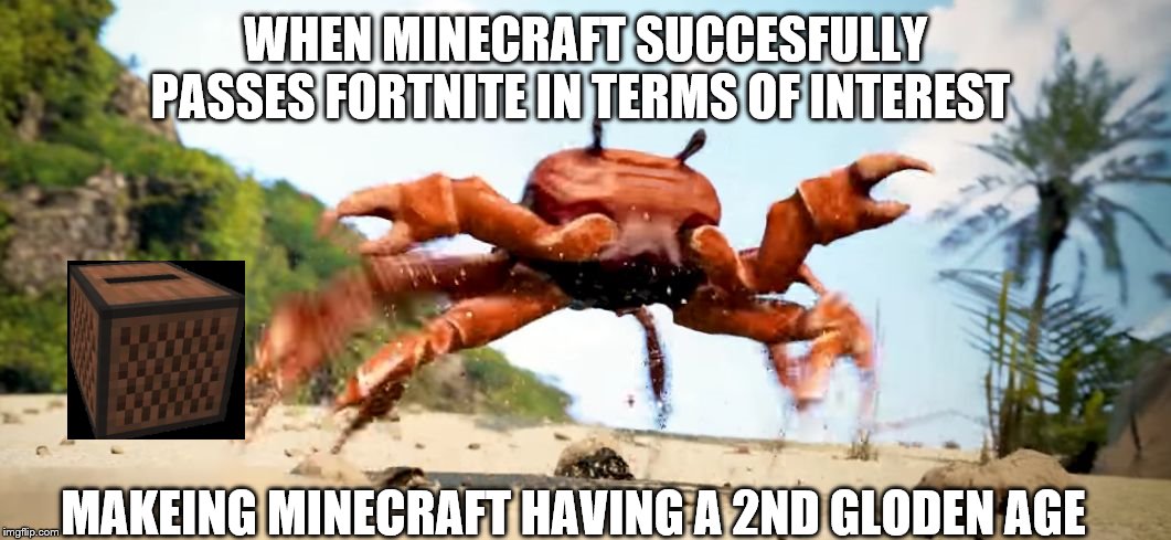 Obama is Gone | WHEN MINECRAFT SUCCESFULLY PASSES FORTNITE IN TERMS OF INTEREST; MAKEING MINECRAFT HAVING A 2ND GLODEN AGE | image tagged in obama is gone | made w/ Imgflip meme maker