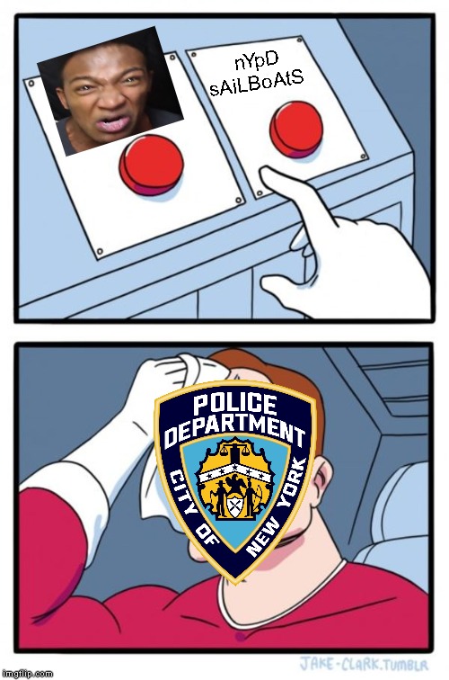 Two Buttons Meme | nYpD sAiLBoAtS | image tagged in memes,two buttons | made w/ Imgflip meme maker