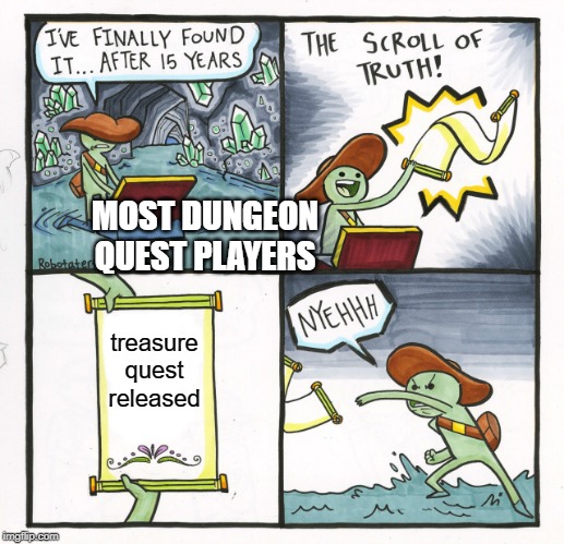 The Scroll Of Truth Meme | MOST DUNGEON QUEST PLAYERS; treasure quest released | image tagged in memes,the scroll of truth | made w/ Imgflip meme maker