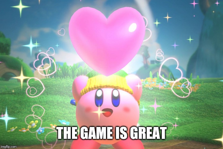 Kirby using a friend heart | THE GAME IS GREAT | image tagged in kirby using a friend heart | made w/ Imgflip meme maker