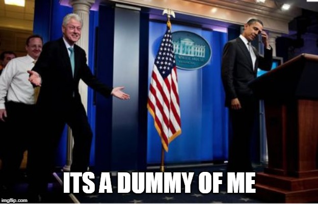 Bubba And Barack Meme | ITS A DUMMY OF ME | image tagged in memes,bubba and barack | made w/ Imgflip meme maker