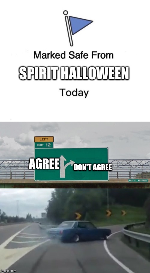 NO NO NO! I Need My Spirit Halloween. | SPIRIT HALLOWEEN; AGREE; DON'T AGREE | image tagged in memes,spirit halloween | made w/ Imgflip meme maker