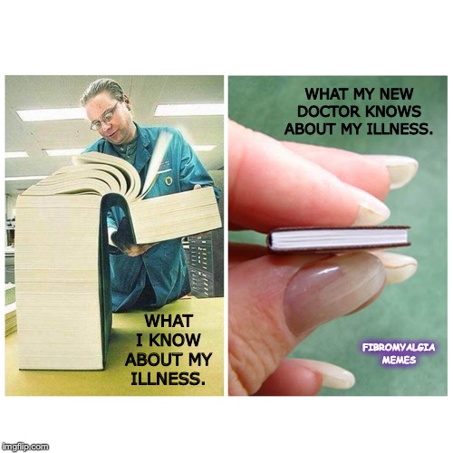 Big book vs Little Book | WHAT MY NEW DOCTOR KNOWS ABOUT MY ILLNESS. WHAT I KNOW ABOUT MY ILLNESS. FIBROMYALGIA MEMES | image tagged in big book vs little book | made w/ Imgflip meme maker