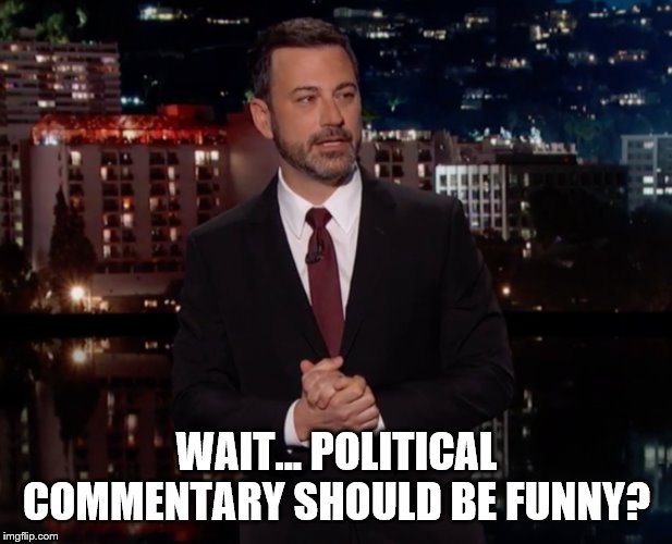 Please laugh | WAIT... POLITICAL COMMENTARY SHOULD BE FUNNY? | image tagged in please laugh | made w/ Imgflip meme maker