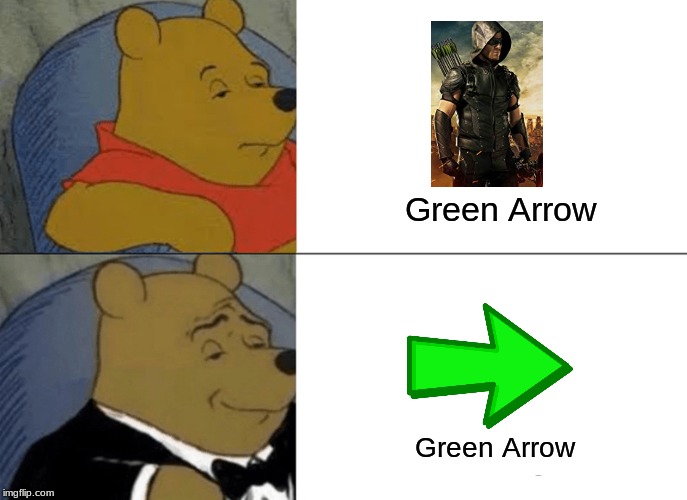 Tuxedo Winnie The Pooh Meme | Green Arrow; Green Arrow | image tagged in memes,tuxedo winnie the pooh | made w/ Imgflip meme maker