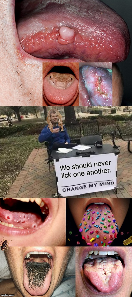 Change My Mind Meme | We should never lick one another. | image tagged in memes,change my mind | made w/ Imgflip meme maker