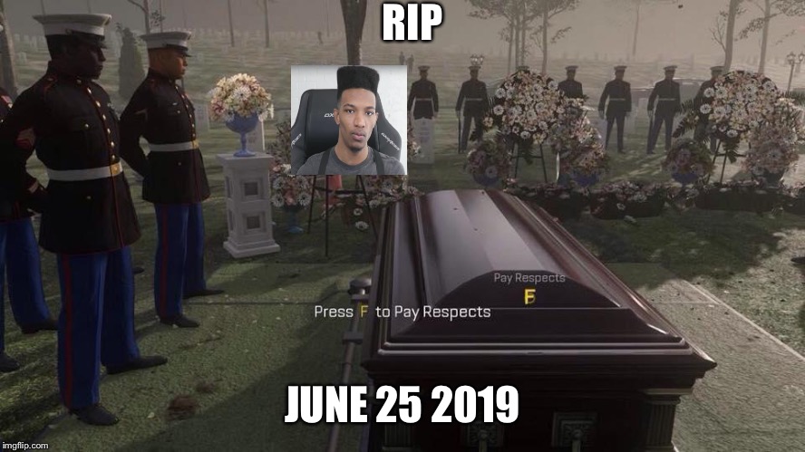 Press F to Pay Respects | RIP; JUNE 25 2019 | image tagged in press f to pay respects | made w/ Imgflip meme maker
