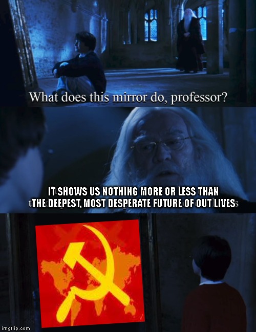 Harry potter mirror | IT SHOWS US NOTHING MORE OR LESS THAN THE DEEPEST, MOST DESPERATE FUTURE OF OUT LIVES | image tagged in harry potter mirror | made w/ Imgflip meme maker