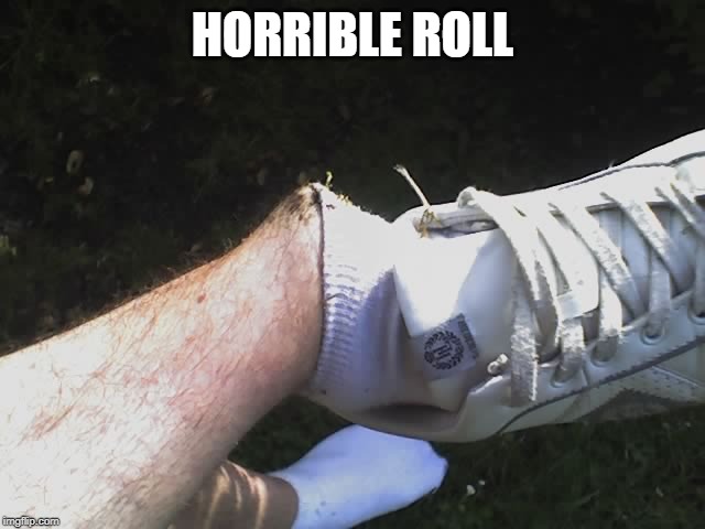 Ankle | HORRIBLE ROLL | image tagged in ankle | made w/ Imgflip meme maker