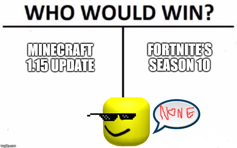 Who Would Win? Meme | FORTNITE'S SEASON 10; MINECRAFT 1.15 UPDATE | image tagged in memes,who would win | made w/ Imgflip meme maker