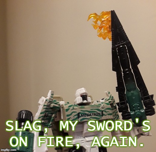 SLAG, MY SWORD'S ON FIRE, AGAIN. | made w/ Imgflip meme maker