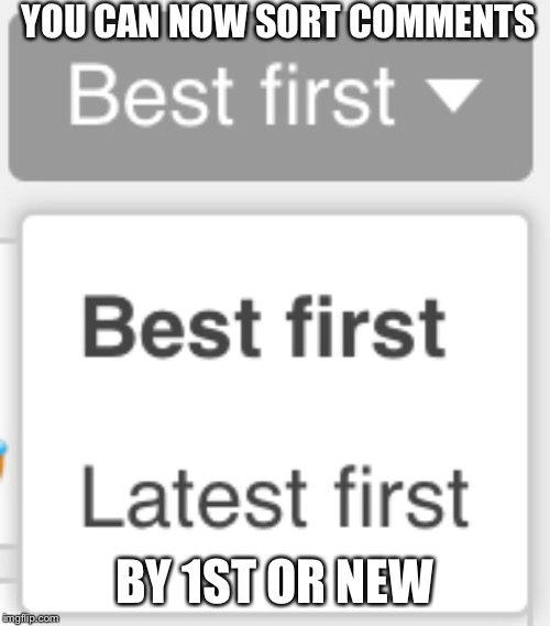 YOU CAN NOW SORT COMMENTS; BY 1ST OR NEW | made w/ Imgflip meme maker