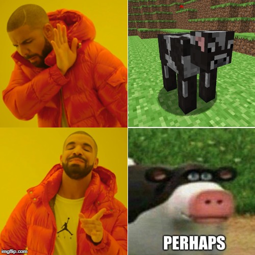 Mmm Drake | image tagged in memes,drake hotline bling,barnyard,perhaps cow | made w/ Imgflip meme maker