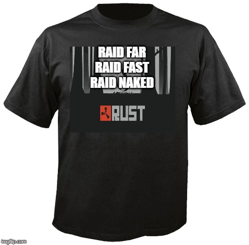 Blank T-Shirt | RAID FAR
RAID FAST
RAID NAKED | image tagged in blank t-shirt | made w/ Imgflip meme maker