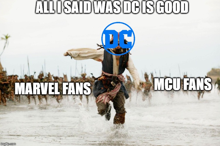 Run Away | ALL I SAID WAS DC IS GOOD; MCU FANS; MARVEL FANS | image tagged in run away | made w/ Imgflip meme maker