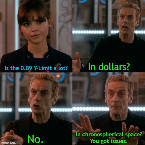 Is Four A Lot | Is the 0.89 Y-Limit a lot? In dollars? In chronospherical space?
You got issues. No. | image tagged in is four a lot | made w/ Imgflip meme maker