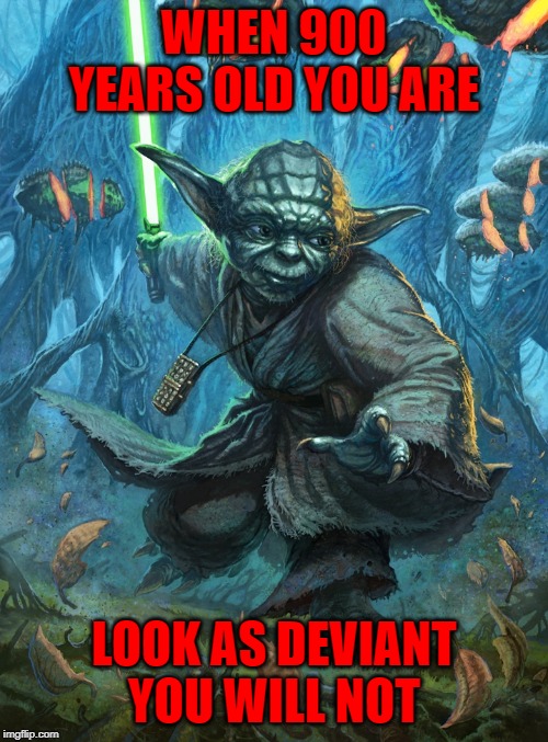 Yoda by Christopher Burdett... DeviantArt Week 2...6-24 to 6-29. A Raydog and TigerLegend1046 event | WHEN 900 YEARS OLD YOU ARE; LOOK AS DEVIANT YOU WILL NOT | image tagged in deviantart yoda,memes,deviantart,star wars,deviantart week 2,yoda | made w/ Imgflip meme maker