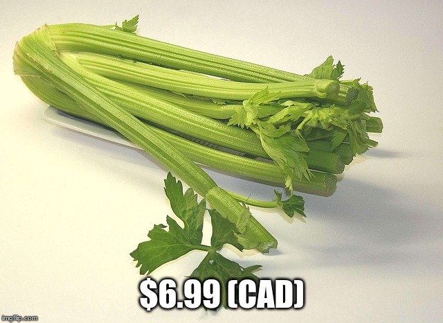The cost of potato salad on the rise | $6.99 (CAD) | image tagged in celery | made w/ Imgflip meme maker