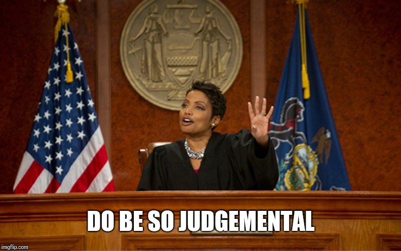 divorce court | DO BE SO JUDGEMENTAL | image tagged in divorce court | made w/ Imgflip meme maker