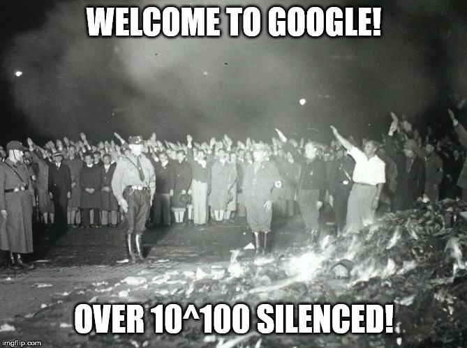 Book Burning | WELCOME TO GOOGLE! OVER 10^100 SILENCED! | image tagged in book burning | made w/ Imgflip meme maker