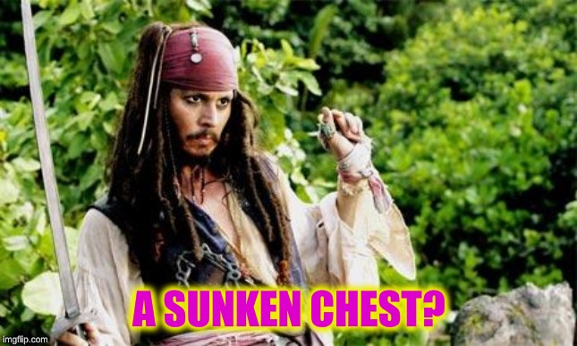 depp pirate interesting | A SUNKEN CHEST? | image tagged in depp pirate interesting | made w/ Imgflip meme maker