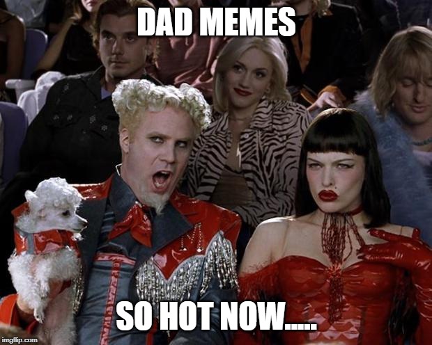 so hot now | DAD MEMES SO HOT NOW..... | image tagged in so hot now | made w/ Imgflip meme maker