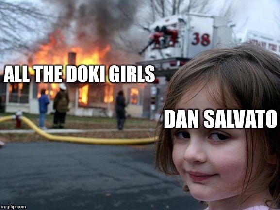 Disaster Girl |  ALL THE DOKI GIRLS; DAN SALVATO | image tagged in memes,disaster girl | made w/ Imgflip meme maker