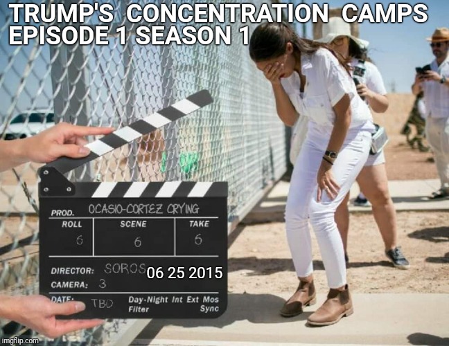 Trump has been running these camps since 2015 | TRUMP'S  CONCENTRATION  CAMPS; EPISODE 1 SEASON 1; 06 25 2015 | image tagged in concentration camp,aoc,george soros,illegal immigration | made w/ Imgflip meme maker