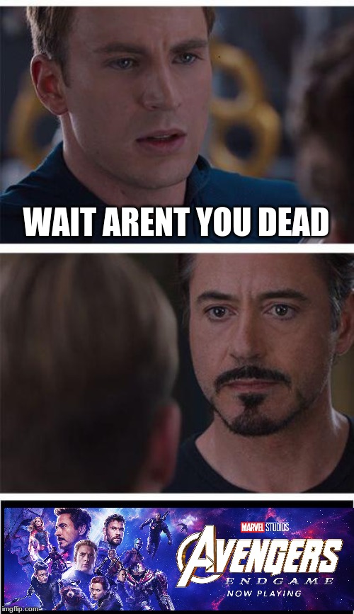 Marvel Civil War 1 | WAIT ARENT YOU DEAD | image tagged in memes,marvel civil war 1 | made w/ Imgflip meme maker