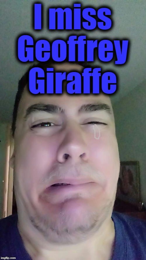 I miss Geoffrey Giraffe | made w/ Imgflip meme maker