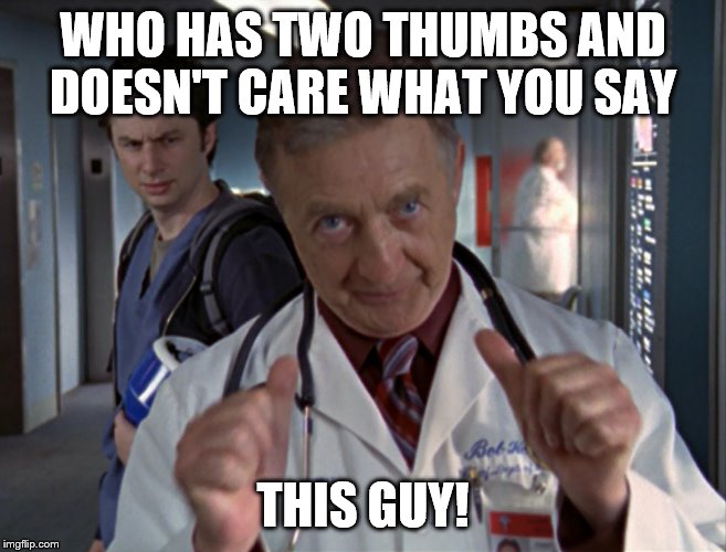 who has two thumbs and doesn't give a crap | WHO HAS TWO THUMBS AND DOESN'T CARE WHAT YOU SAY THIS GUY! | image tagged in who has two thumbs and doesn't give a crap | made w/ Imgflip meme maker