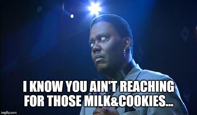 Mac Cutting |  I KNOW YOU AIN'T REACHING FOR THOSE MILK&COOKIES... | image tagged in gym,comedy,bernie mac | made w/ Imgflip meme maker