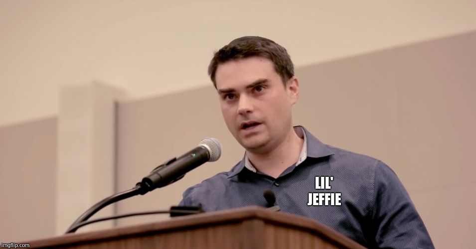 Ben Shapiro | LIL' JEFFIE | image tagged in ben shapiro | made w/ Imgflip meme maker