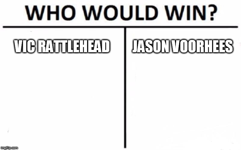 Who Would Win? Meme | VIC RATTLEHEAD; JASON VOORHEES | image tagged in memes,who would win,vic rattlehead,jason voorhees,megadeth,friday the 13th | made w/ Imgflip meme maker